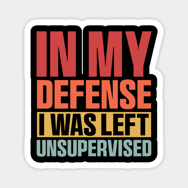 Funny in my defense i was left unsupervised Retro Vintage Magnet by QuortaDira