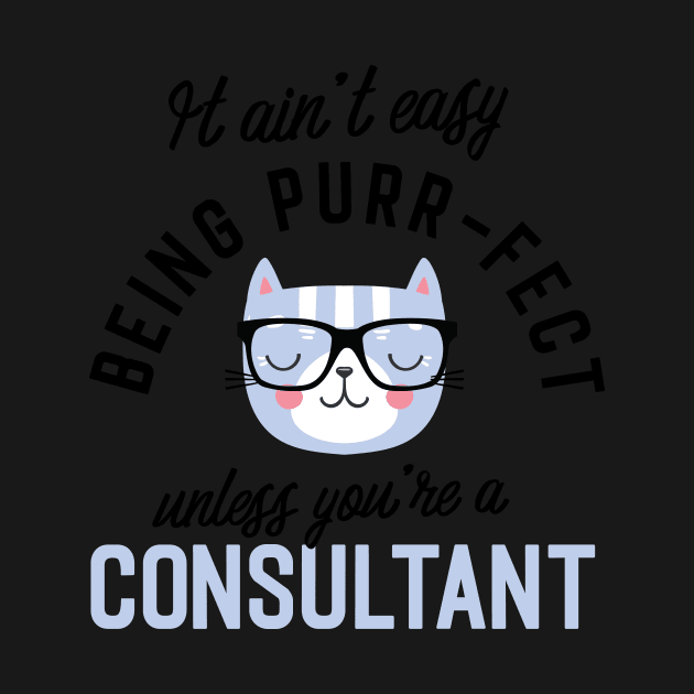 Consultant Cat Gifts for Cat Lovers - It ain't easy being Purr Fect by BetterManufaktur