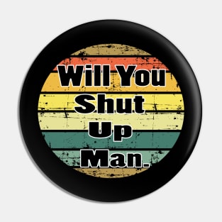 will you shut up man trump & joe biden funny memes gift Pin