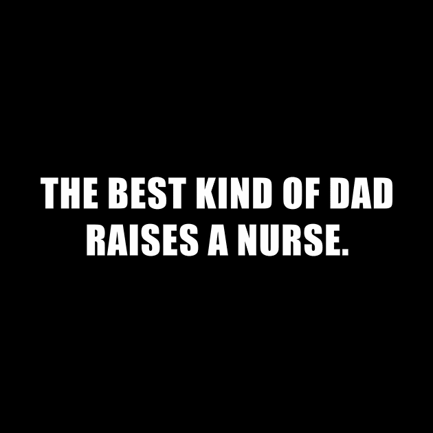 Best Kind of Dad Raises a Nurse Sarcastic Daddy by magazin