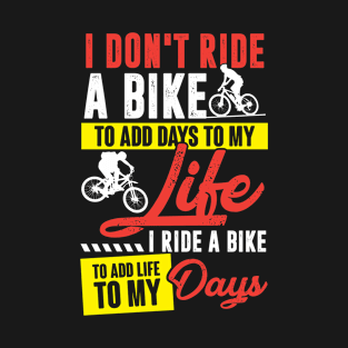 I Don't Ride A Bike to Add Days to My Life T-Shirt