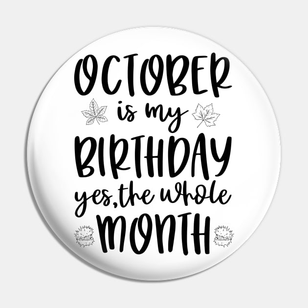 October Is My Birthday Yes The Whole Month Pin by RockyDesigns