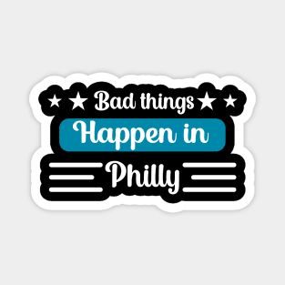 Bad Things Happen in Philly Magnet