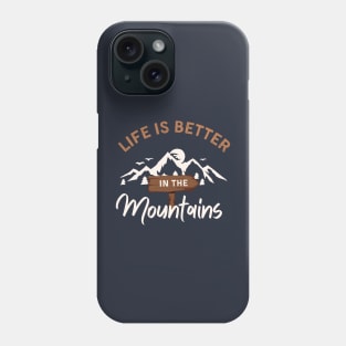 Life is better in the mountains Phone Case