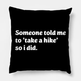 Someone told me to take a hike so i did Pillow