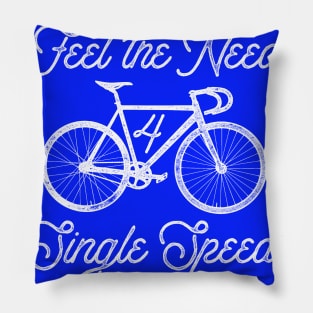 Feel the Need for Single Speed Pillow