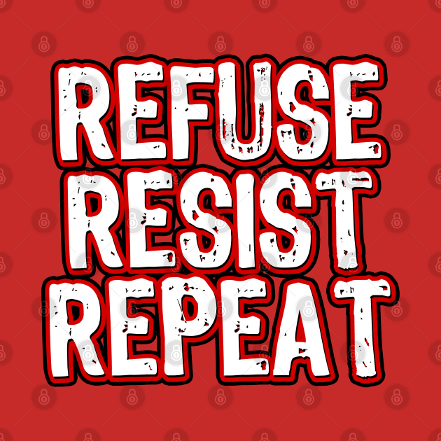 Refuse Resist Repeat by Scar