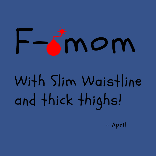 F Bomb Mom With Slim Waistline And Thick Thighs by Dear Waistline