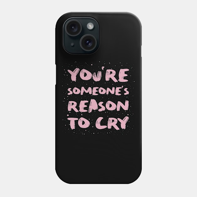 You're someone's reason to cry Phone Case by psychoshadow