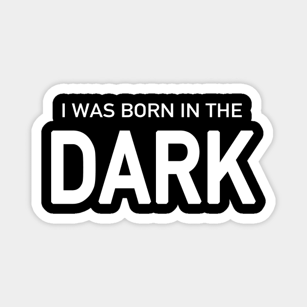 I Was Born in the Dark Magnet by quoteee