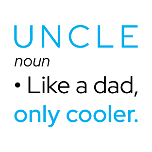 Uncle: Like A Dad, Only Cooler T-Shirt