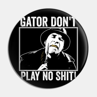 Gator Don't Play No Shit! Pin