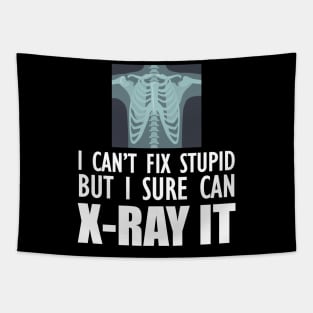 Radiology Tech - I can't fix stupid but I sure can X-Ray It Tapestry