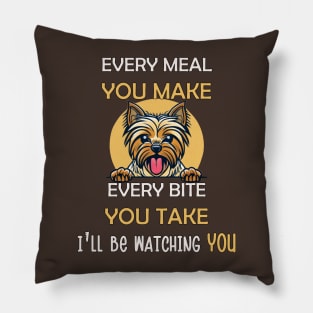 Every Meal You Make Every Bite You Take I'll Be Watching You Funny Yorkie Pillow