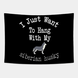 I Just Want To Hang With My siberian husky Tapestry