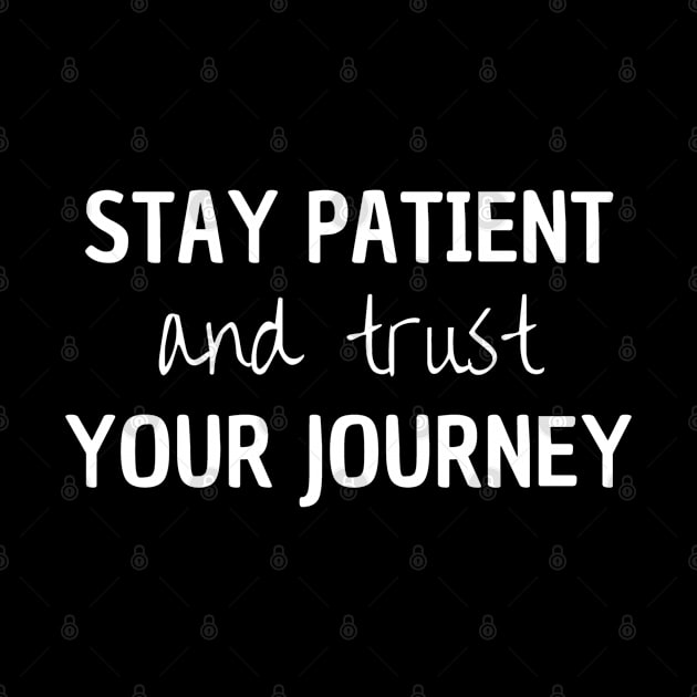 Stay Patient And Trust Your Journey by Peaceful Space AS