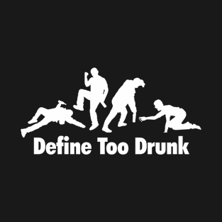 Define Too Drunk Funny Drinking Saying T-Shirt