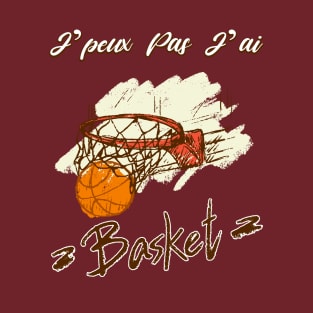 Je Peux pas j'ai Basket Idée Cadeau Drôle Joueur BasketBall T-Shirt