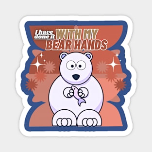 I Have Done It With My Bear Hands Magnet
