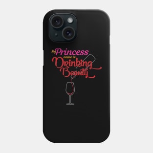 'My Princess Name Is Drinking Beauty' Princess Gift Phone Case