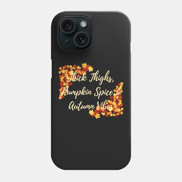 Thick Thighs, Pumpkin Spice &amp; Autumn Vibes Phone Case by EndlessDoodles