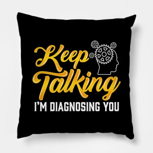 Keep Talking Im Diagnosing You Funny Psychology Student Pillow