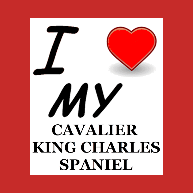 I Love My Cavalier King Charles Spaniel by Wanderingangel