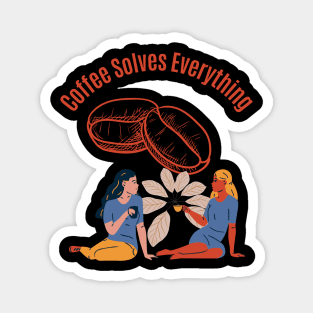 Coffee Solves Everything Magnet