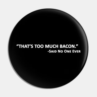 Bacon Lover - That's Too Much Bacon Pin