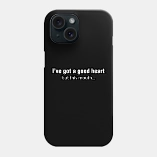 i have got a good heart but this mouth Phone Case