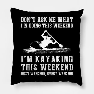 Weekend Plans: Kayaking Today, Tomorrow, Forever! Pillow