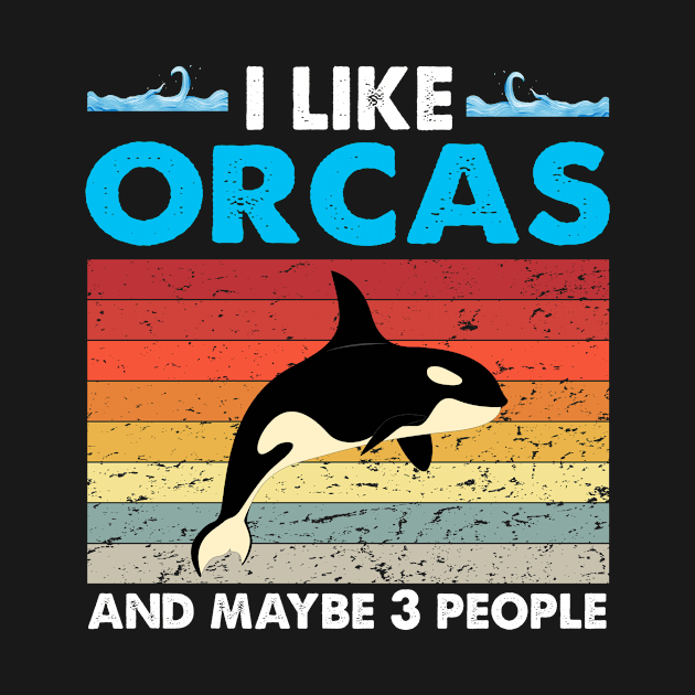 I Like Orcas And Maybe Like 3 People Lover Nature Wildlife by Barefaced 