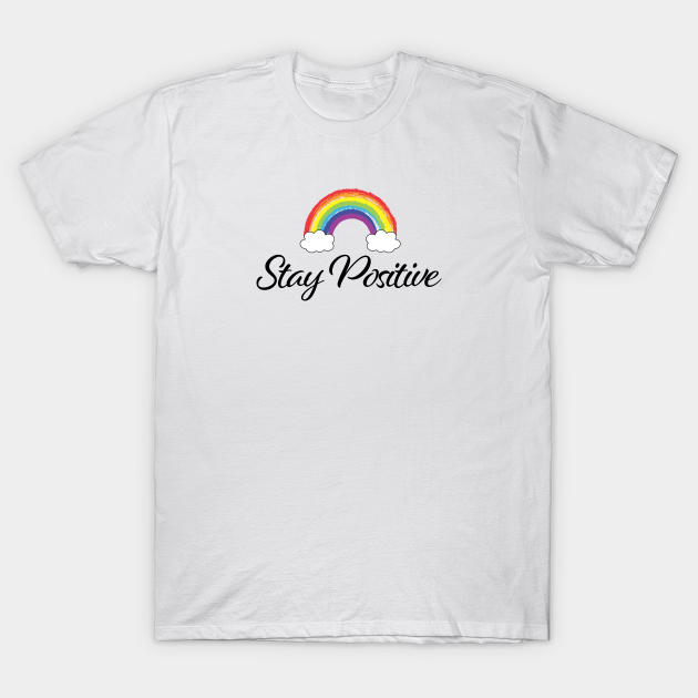 Stay Positive Rainbow - Stay Positive - T-Shirt