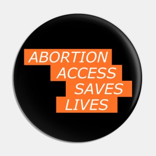 Abortion Access Saves Lives - Womens Rights Pin