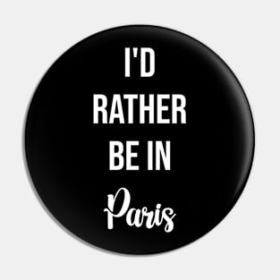 I'd Rather Be In Paris Pin