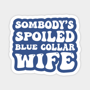 Somebody's Spoiled Blue Collar Wife (Front Print) Magnet