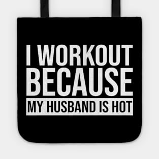 I Workout Because My Husband Is Hot Tote