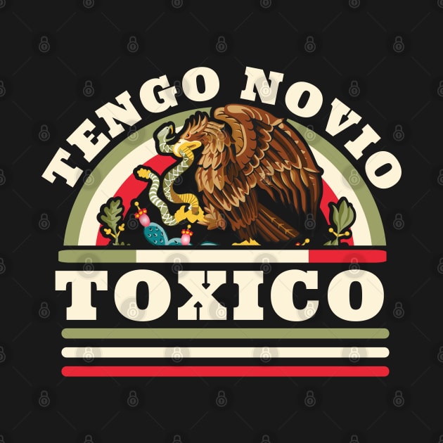 Tengo Novio Toxico - Funny Mexican Flag - Latino Boyfriend by OrangeMonkeyArt