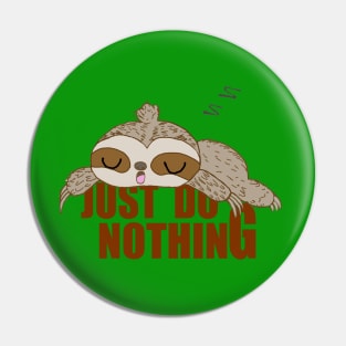 JUST DO NOTHING Funny Sleepy Sloth For Lazy Sloth Pin