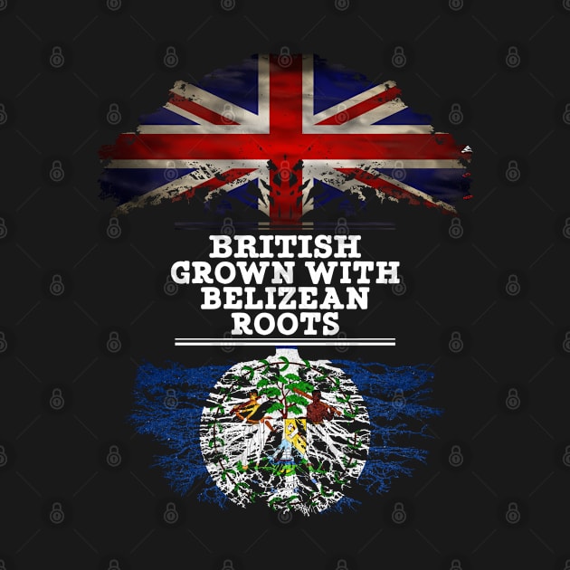 British Grown With Belizean Roots - Gift for Belizean With Roots From Belize by Country Flags