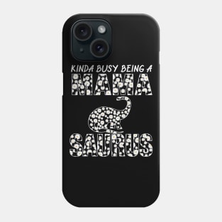 Kinda Busy Being A Mama Dinosaur Saurus Mothers Day Gift Phone Case