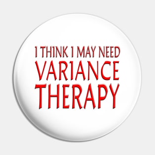 I Think I May Need Variance Therapy Red Pin