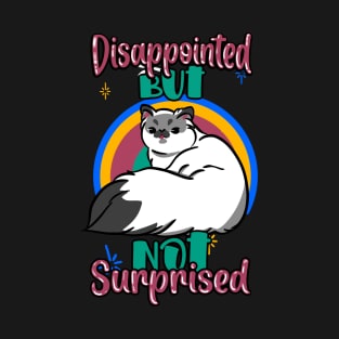 Disappointed but nor surprised cat.. T-Shirt