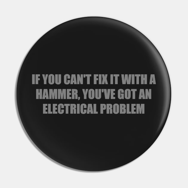 IF YOU CAN'T FIX IT WITH A HAMMER, YOU'VE GOT AN ELECTRICAL PROBLEM Pin by TinaGraphics