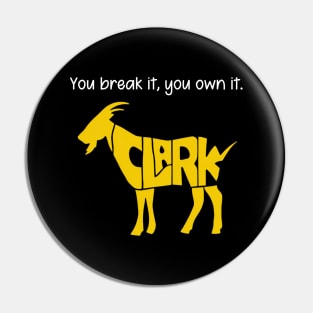 You break it, you own it Clark Goat Pin