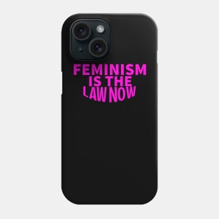 feminism is the law now Phone Case