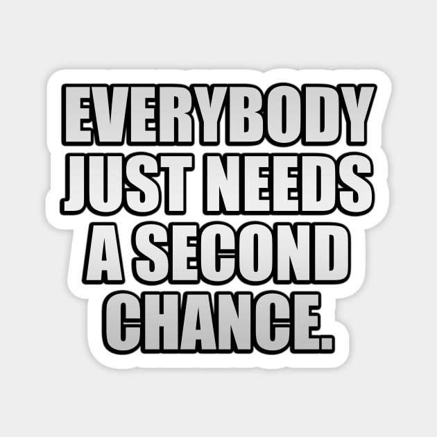 Everybody just needs a second chance Magnet by It'sMyTime
