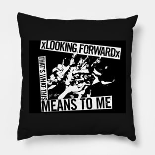 xLooking Forwardx - What This Means To Me Pillow