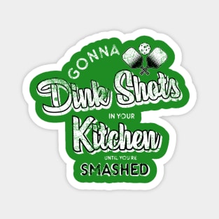 Dink Shots Smashed in Your Kitchen Magnet