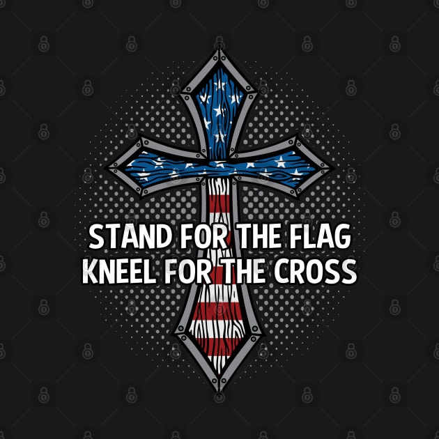 Stand for the Flag Kneel for the Cross by RadStar